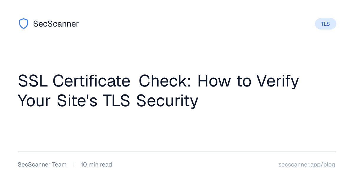 SSL Certificate Check: How to Verify Your Site's TLS Security | SecScanner
